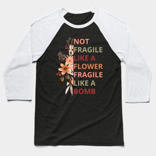 Not fragile like a flower fragile like a bomb Baseball T-Shirt